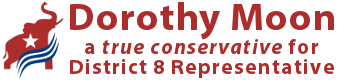 Dorothy Moon - a true conservative for District 8 Representative 